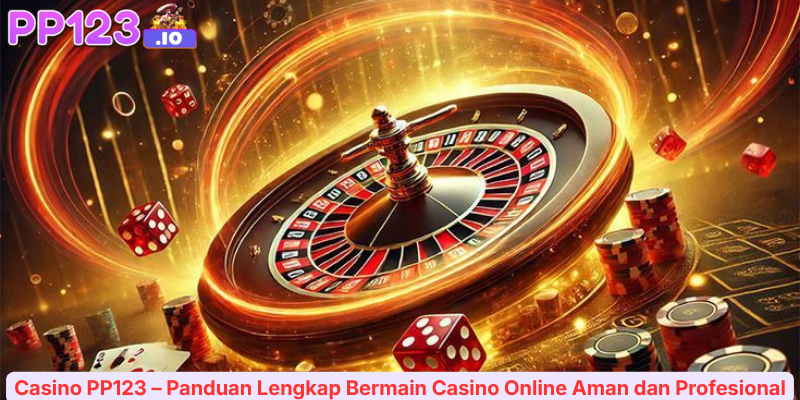Casino PP123 – Panduan Lengkap Bermain Casino Online Aman dan Profesional