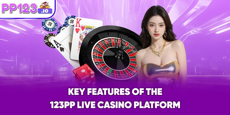 Key Features of the 123PP Live Casino Platform