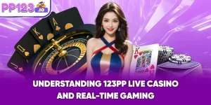 Understanding 123PP Live Casino and Real-Time Gaming